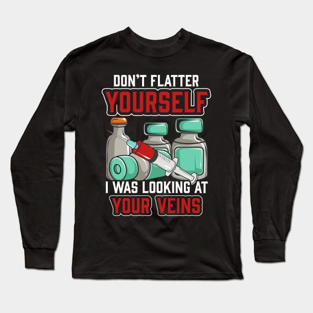 Don't Flatter Yourself I Was Looking At Your Veins Long Sleeve T-Shirt by theperfectpresents